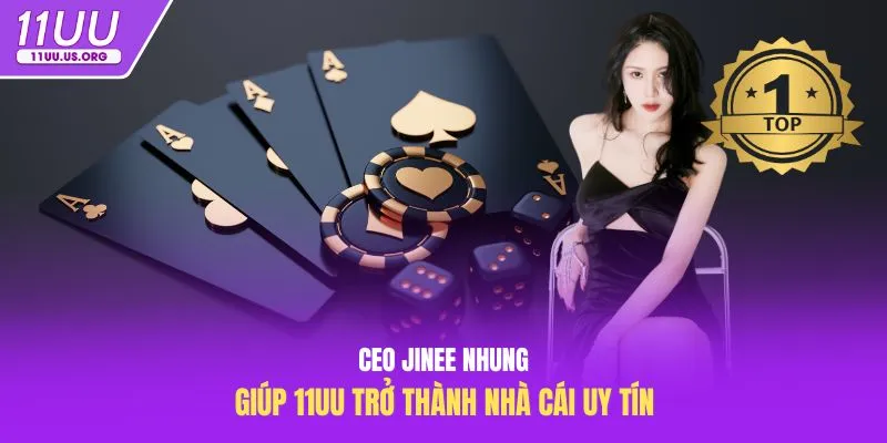 CEO Jinee Nhung giúp 11uu cook trở thành nhà cái uy tín