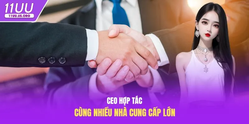 CEO hợp tác cùng nhiều nhà cung cấp lớn