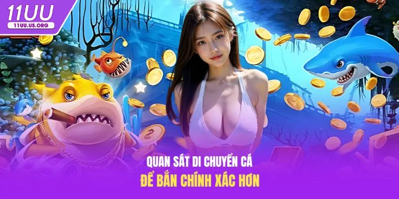 Quan sát di chuyển cá để bắn chính xác hơn