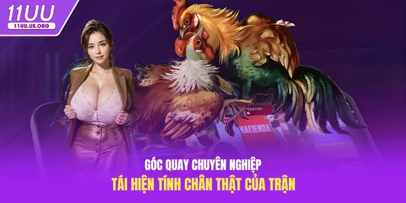 Góc quay chuyên nghiệp tái hiện tính chân thật của trận